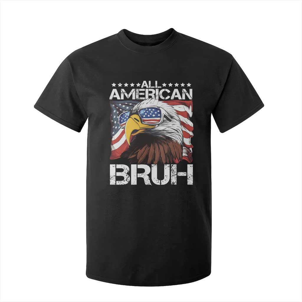 Funny All American Bruh Bald Eagle T Shirt For Kid American Flag 4th Of July Patriotic TS11 Black Print Your Wear