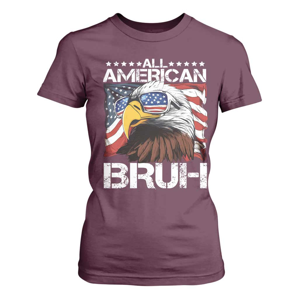 Funny All American Bruh Bald Eagle T Shirt For Women American Flag 4th Of July Patriotic TS11 Maroon Print Your Wear