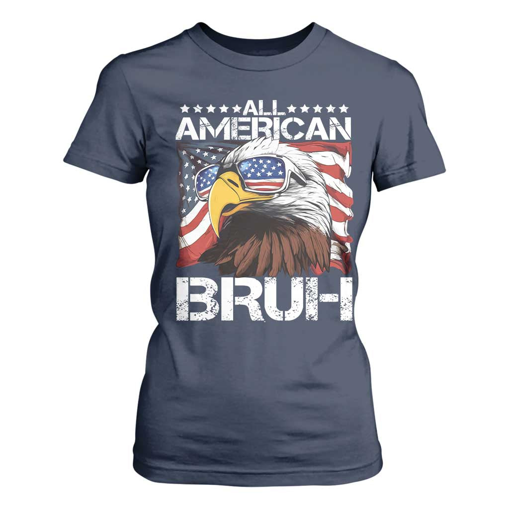 Funny All American Bruh Bald Eagle T Shirt For Women American Flag 4th Of July Patriotic TS11 Navy Print Your Wear