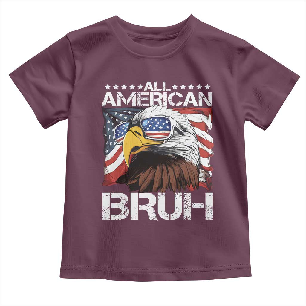 Funny All American Bruh Bald Eagle Toddler T Shirt American Flag 4th Of July Patriotic TS11 Maroon Print Your Wear