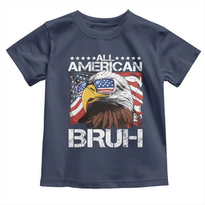 Funny All American Bruh Bald Eagle Toddler T Shirt American Flag 4th Of July Patriotic TS11 Navy Print Your Wear