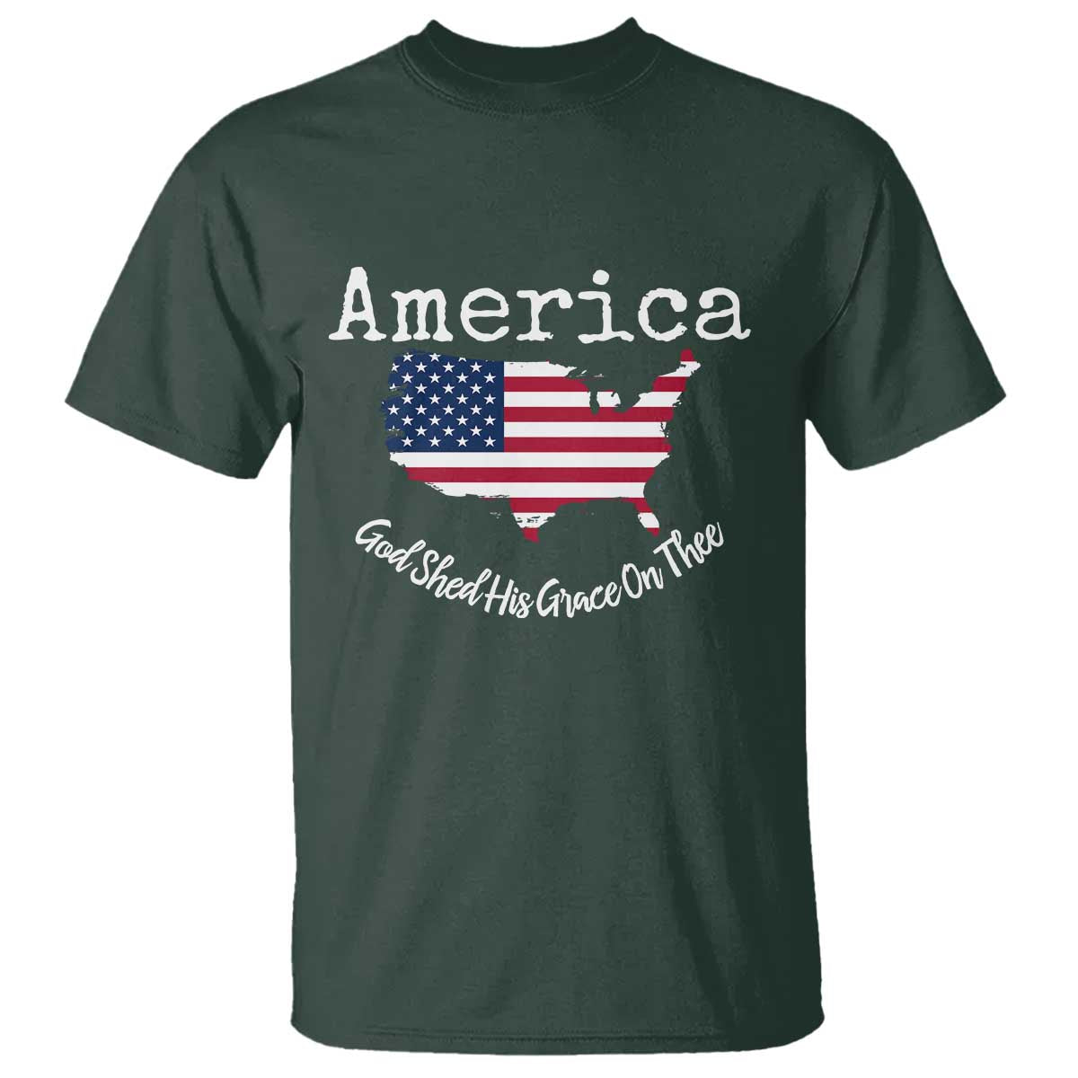 Funny America God Shed His Grace On Thee 4th of July T Shirt TS11 Dark Forest Green Print Your Wear