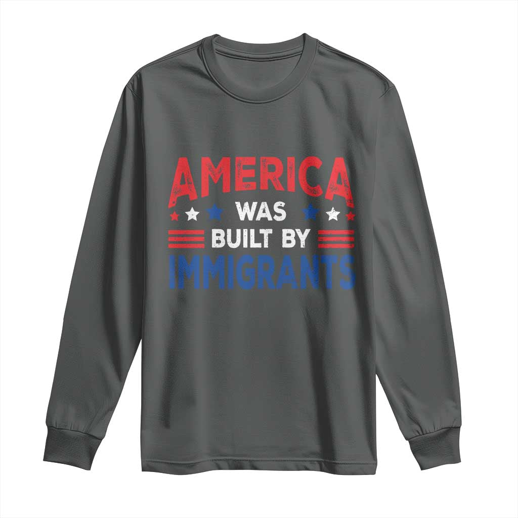 Funny America Was Built By Immigrants Long Sleeve Shirt Stars Stripes TS11 Dark Heather Print Your Wear