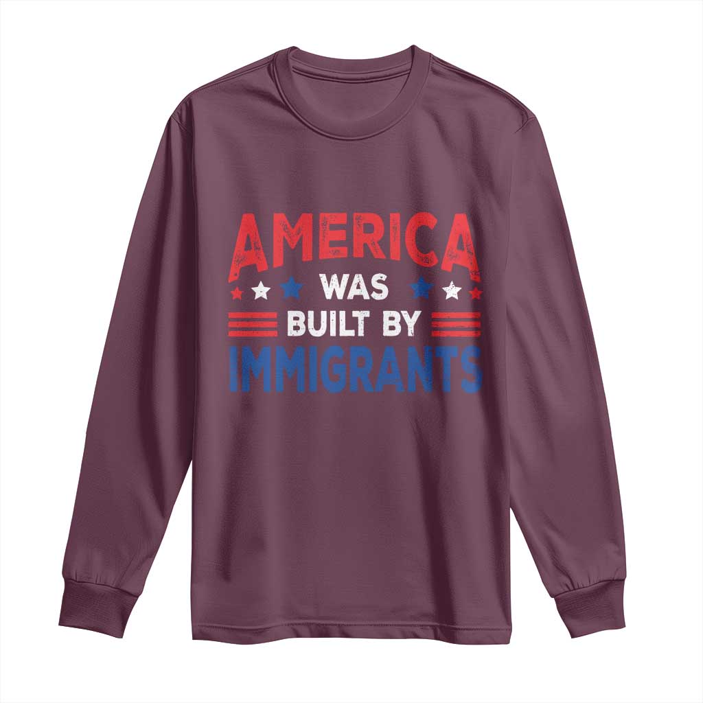 Funny America Was Built By Immigrants Long Sleeve Shirt Stars Stripes TS11 Maroon Print Your Wear