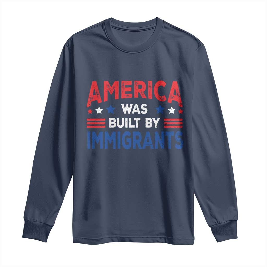 Funny America Was Built By Immigrants Long Sleeve Shirt Stars Stripes TS11 Navy Print Your Wear