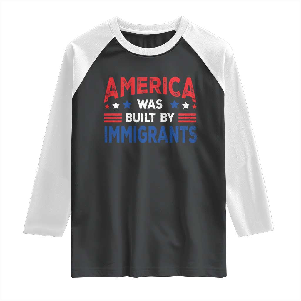 Funny America Was Built By Immigrants Raglan Shirt Stars Stripes TS11 Black White Print Your Wear