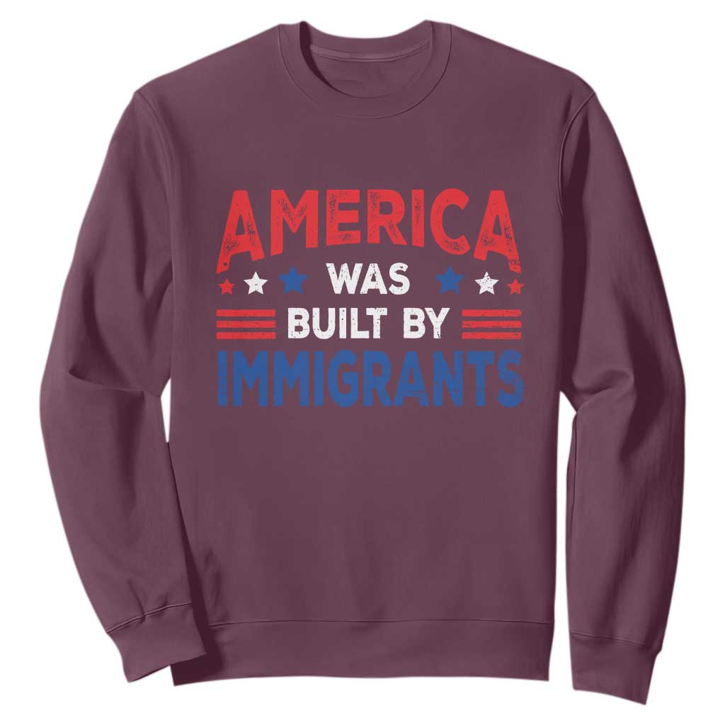 Funny America Was Built By Immigrants Sweatshirt Stars Stripes TS11 Maroon Print Your Wear