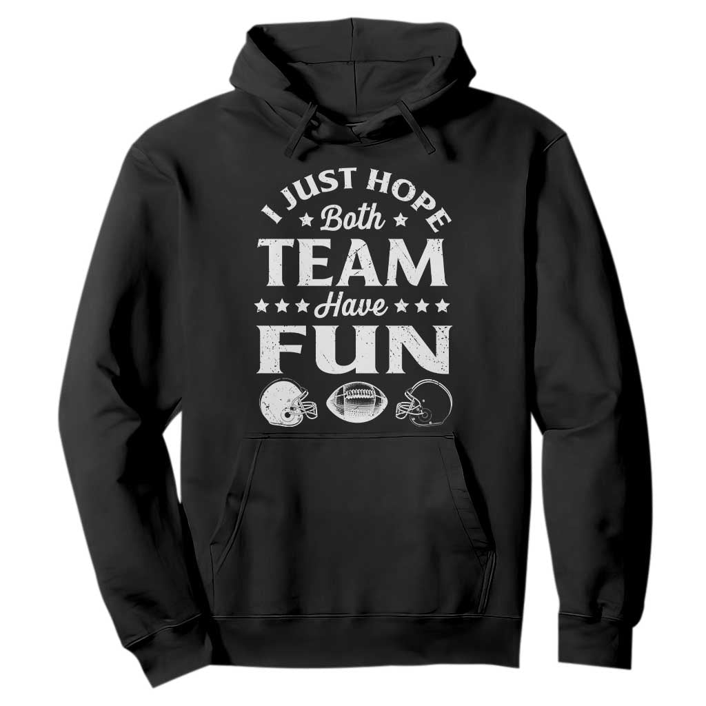 Funny American Football Hoodie I Just Hope Both Team Have Fun Game Day TS11 Black Print Your Wear