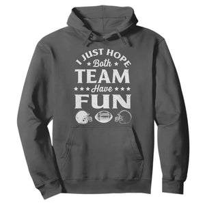 Funny American Football Hoodie I Just Hope Both Team Have Fun Game Day TS11 Dark Heather Print Your Wear