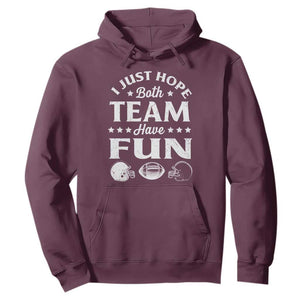 Funny American Football Hoodie I Just Hope Both Team Have Fun Game Day TS11 Maroon Print Your Wear