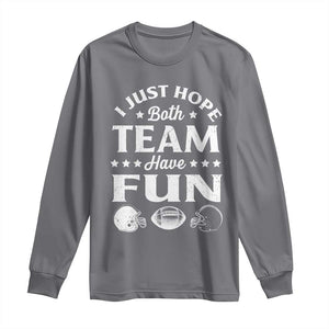 Funny American Football Long Sleeve Shirt I Just Hope Both Team Have Fun Game Day TS11 Charcoal Print Your Wear