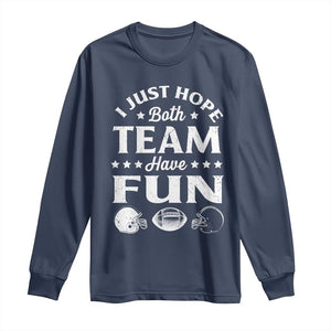 Funny American Football Long Sleeve Shirt I Just Hope Both Team Have Fun Game Day TS11 Navy Print Your Wear