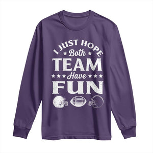 Funny American Football Long Sleeve Shirt I Just Hope Both Team Have Fun Game Day TS11 Purple Print Your Wear