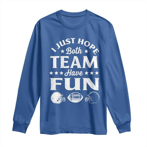 Funny American Football Long Sleeve Shirt I Just Hope Both Team Have Fun Game Day TS11 Royal Blue Print Your Wear