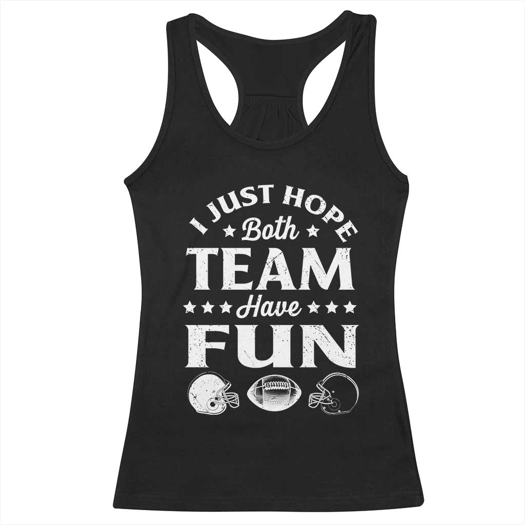 Funny American Football Racerback Tank Top I Just Hope Both Team Have Fun Game Day TS11 Black Print Your Wear