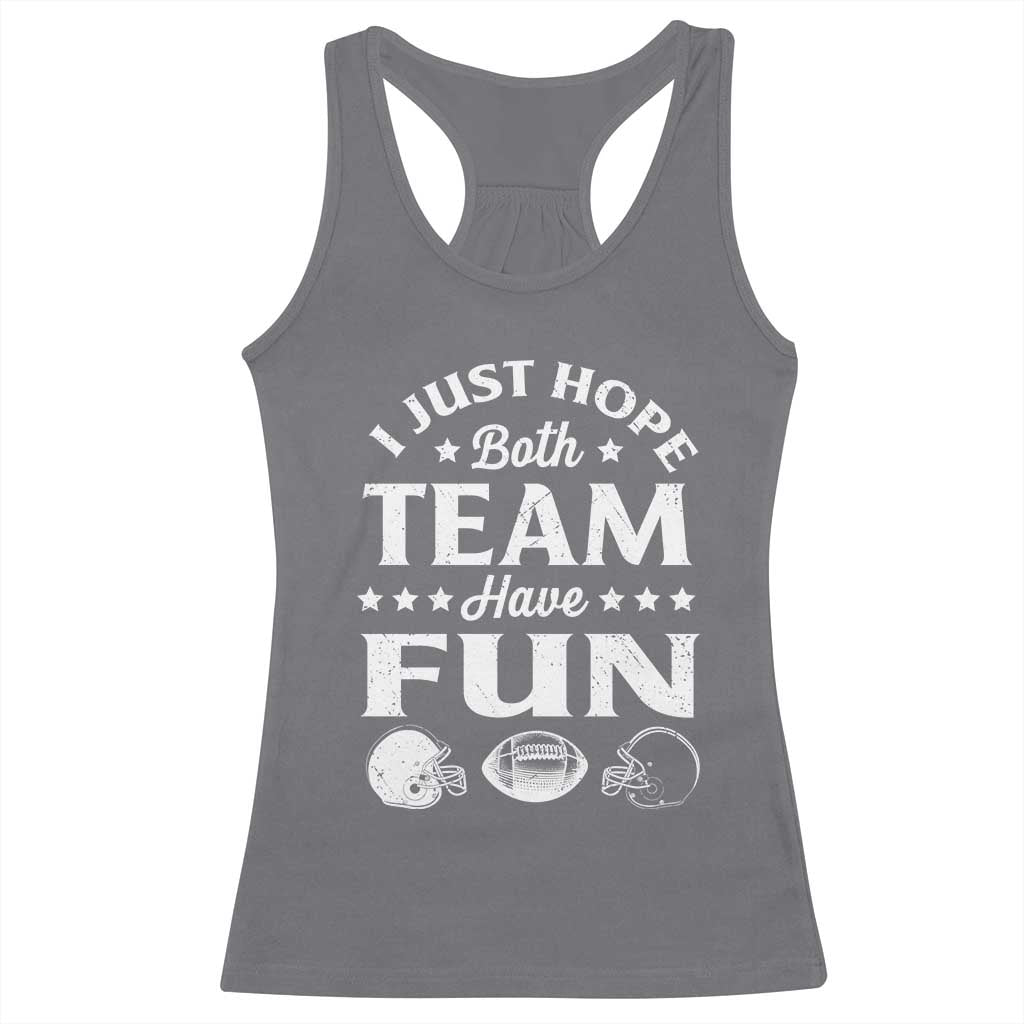 Funny American Football Racerback Tank Top I Just Hope Both Team Have Fun Game Day TS11 Charcoal Print Your Wear