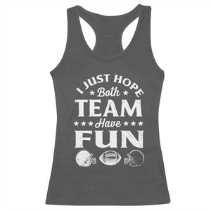 Funny American Football Racerback Tank Top I Just Hope Both Team Have Fun Game Day TS11 Dark Heather Print Your Wear