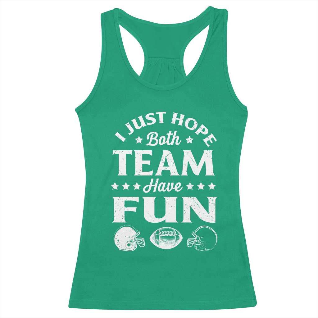 Funny American Football Racerback Tank Top I Just Hope Both Team Have Fun Game Day TS11 Irish Green Print Your Wear
