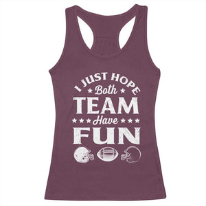 Funny American Football Racerback Tank Top I Just Hope Both Team Have Fun Game Day TS11 Maroon Print Your Wear