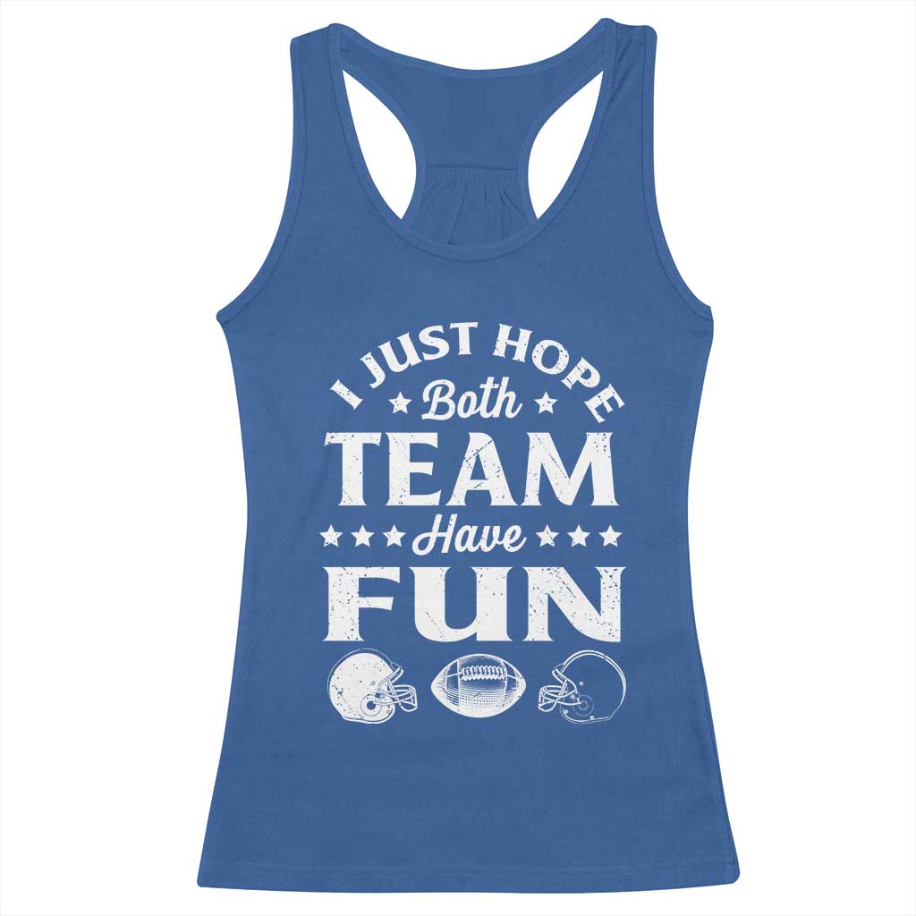 Funny American Football Racerback Tank Top I Just Hope Both Team Have Fun Game Day TS11 Royal Blue Print Your Wear