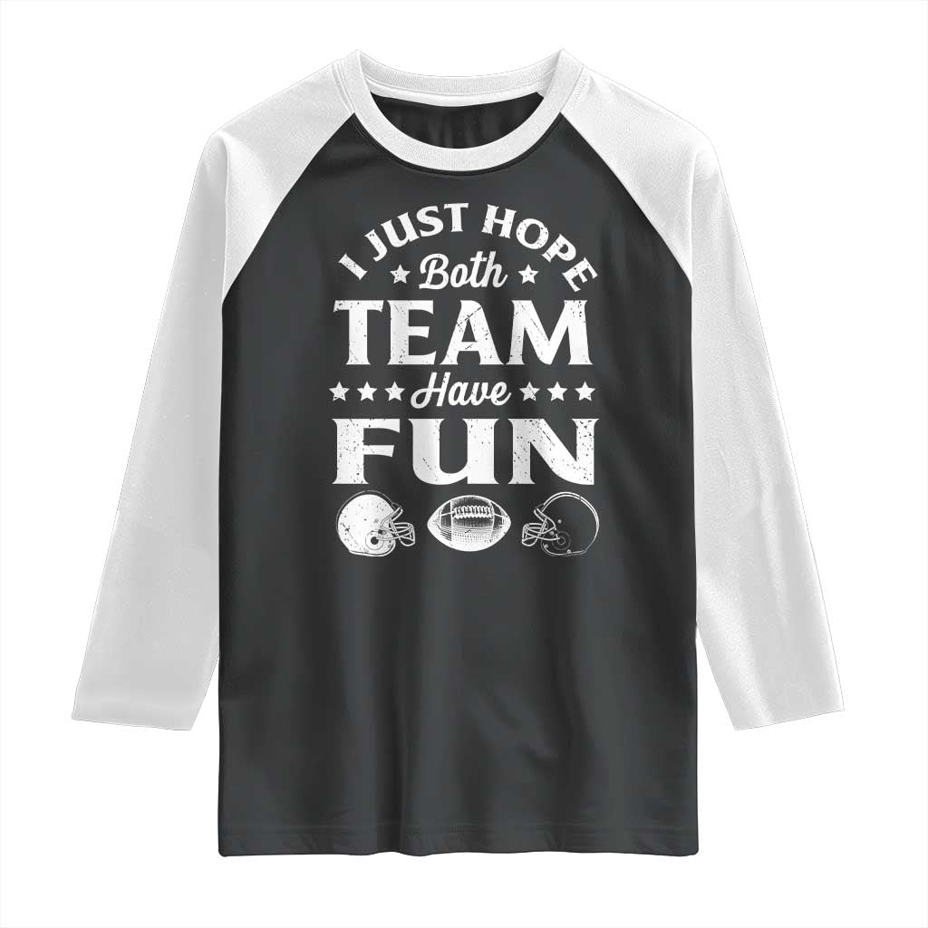 Funny American Football Raglan Shirt I Just Hope Both Team Have Fun Game Day TS11 Black White Print Your Wear