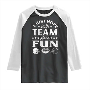 Funny American Football Raglan Shirt I Just Hope Both Team Have Fun Game Day TS11 Black White Print Your Wear