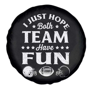 Funny American Football Spare Tire Cover I Just Hope Both Team Have Fun Game Day TS11 Print Your Wear
