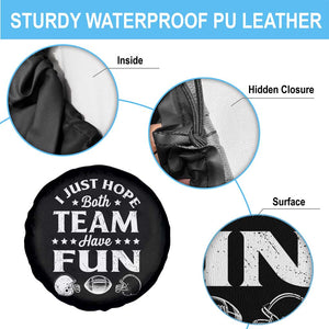 Funny American Football Spare Tire Cover I Just Hope Both Team Have Fun Game Day TS11 Print Your Wear