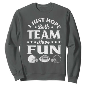 Funny American Football Sweatshirt I Just Hope Both Team Have Fun Game Day TS11 Dark Heather Print Your Wear