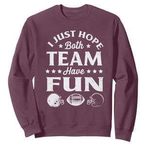Funny American Football Sweatshirt I Just Hope Both Team Have Fun Game Day TS11 Maroon Print Your Wear