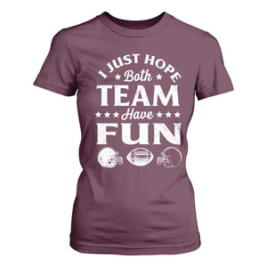Funny American Football T Shirt For Women I Just Hope Both Team Have Fun Game Day TS11 Maroon Print Your Wear
