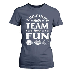 Funny American Football T Shirt For Women I Just Hope Both Team Have Fun Game Day TS11 Navy Print Your Wear