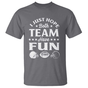 Funny American Football T Shirt I Just Hope Both Team Have Fun Game Day TS11 Charcoal Print Your Wear