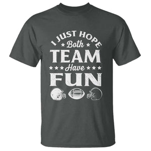 Funny American Football T Shirt I Just Hope Both Team Have Fun Game Day TS11 Dark Heather Print Your Wear