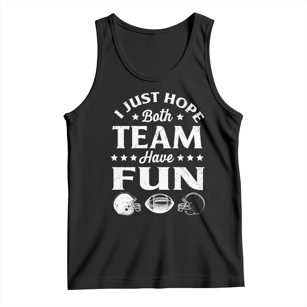 Funny American Football Tank Top I Just Hope Both Team Have Fun Game Day TS11 Black Print Your Wear