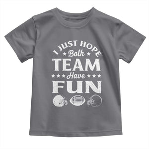 Funny American Football Toddler T Shirt I Just Hope Both Team Have Fun Game Day TS11 Charcoal Print Your Wear