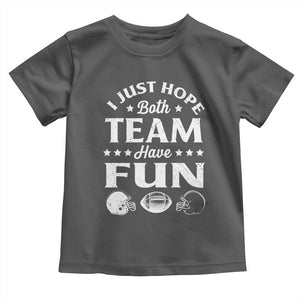 Funny American Football Toddler T Shirt I Just Hope Both Team Have Fun Game Day TS11 Dark Heather Print Your Wear