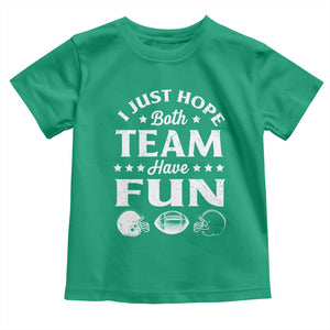 Funny American Football Toddler T Shirt I Just Hope Both Team Have Fun Game Day TS11 Irish Green Print Your Wear
