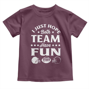 Funny American Football Toddler T Shirt I Just Hope Both Team Have Fun Game Day TS11 Maroon Print Your Wear