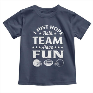 Funny American Football Toddler T Shirt I Just Hope Both Team Have Fun Game Day TS11 Navy Print Your Wear