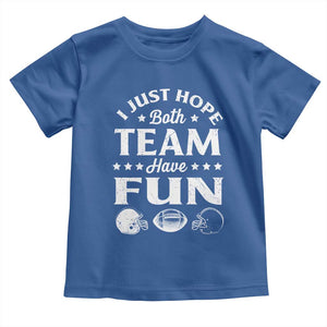 Funny American Football Toddler T Shirt I Just Hope Both Team Have Fun Game Day TS11 Royal Blue Print Your Wear