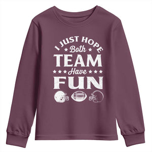 Funny American Football Youth Sweatshirt I Just Hope Both Team Have Fun Game Day TS11 Maroon Print Your Wear