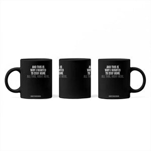 Funny And This Is Why I Wanted To Stay Home Coffee Mug All This Right Here TS09 Print Your Wear
