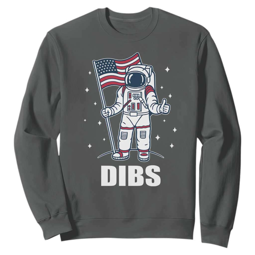 Funny Astronaut Dibs Moon Landing Sweatshirt Patriotic Space USA Meme for 4th of July TS10 Dark Heather Print Your Wear