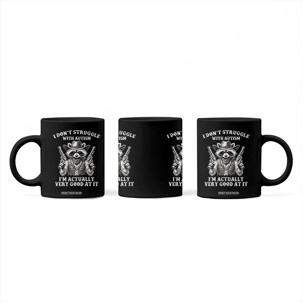 Funny Autism Awareness Cowboy Raccoon Coffee Mug I Don't Struggle With Autism I'm Actually Very Good At It TS11 Print Your Wear