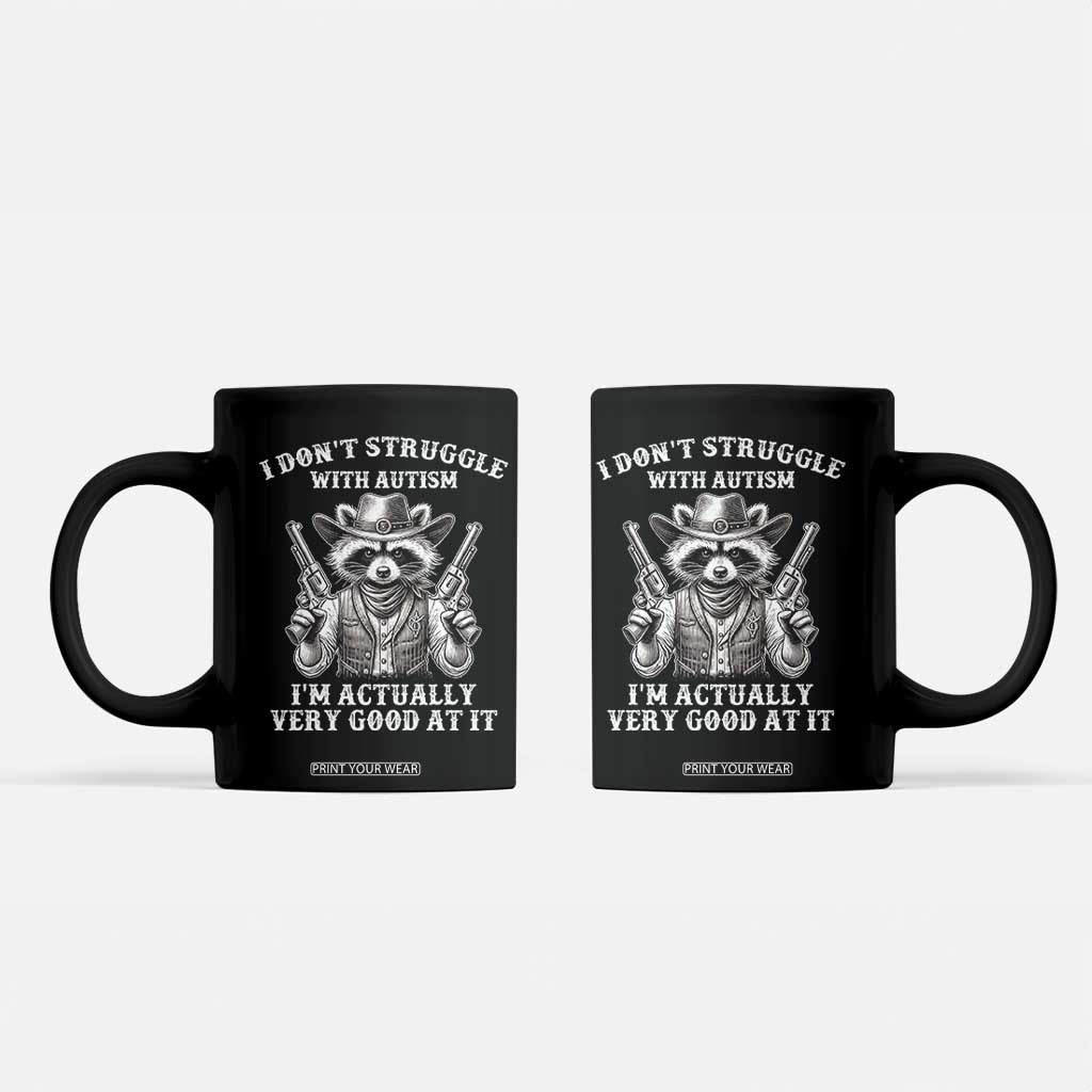 Funny Autism Awareness Cowboy Raccoon Coffee Mug I Don't Struggle With Autism I'm Actually Very Good At It TS11 Black Print Your Wear