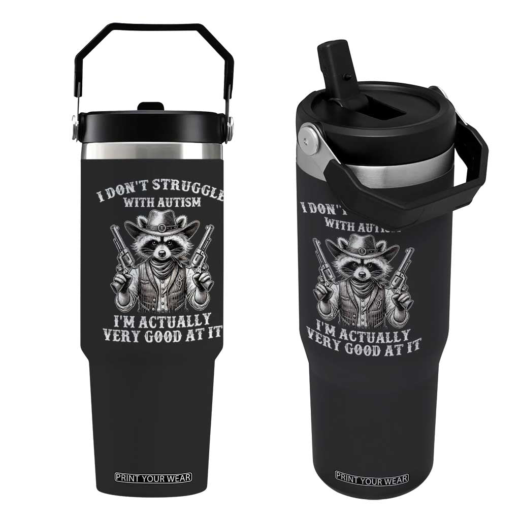 Funny Autism Awareness Cowboy Raccoon Flip Straw Tumbler I Don't Struggle With Autism I'm Actually Very Good At It TS11 One Size: 30 oz Black Print Your Wear