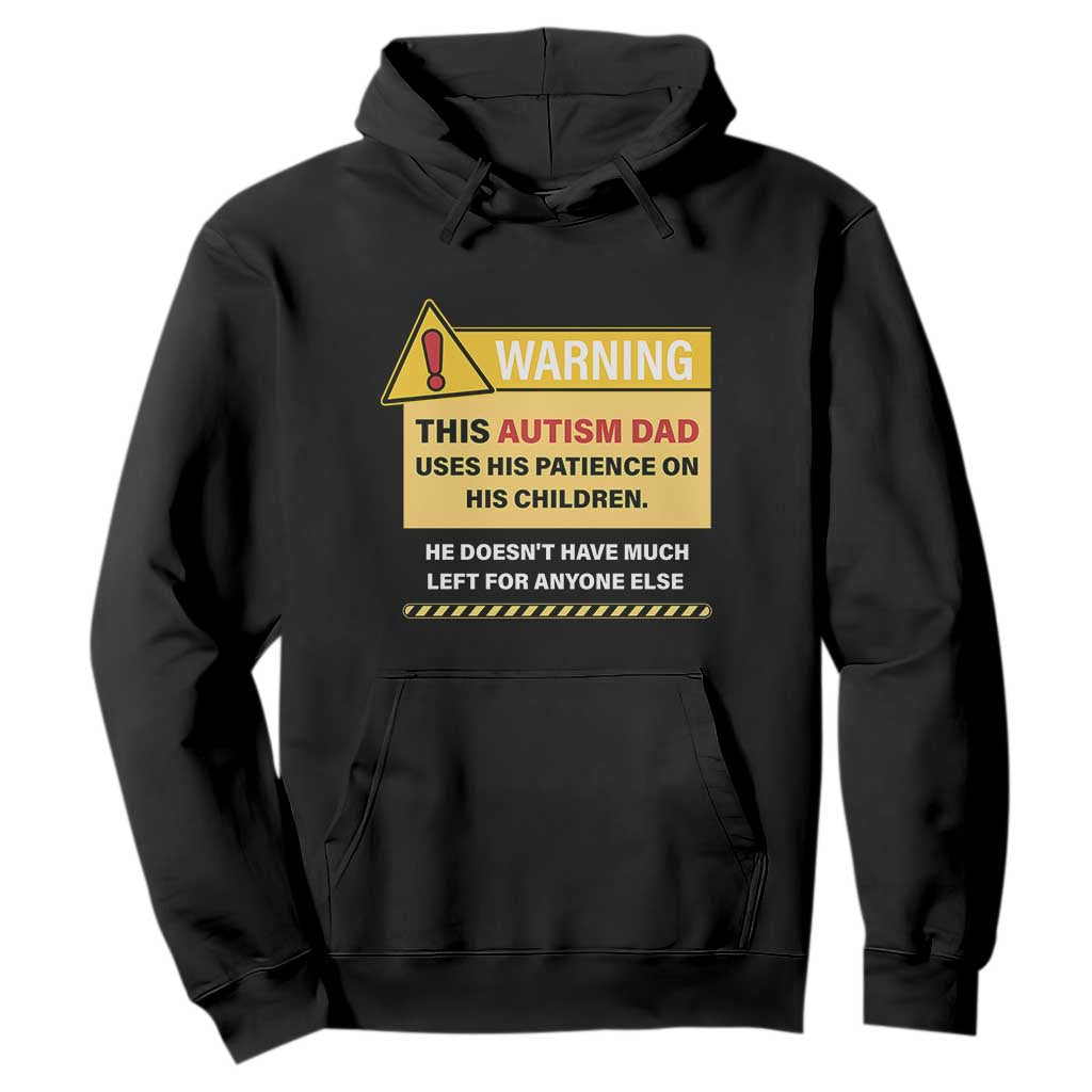 Funny Autism Awareness Dad Hoodie Warning This Autism Dad Uses His Patience On His Children TS11 Black Print Your Wear