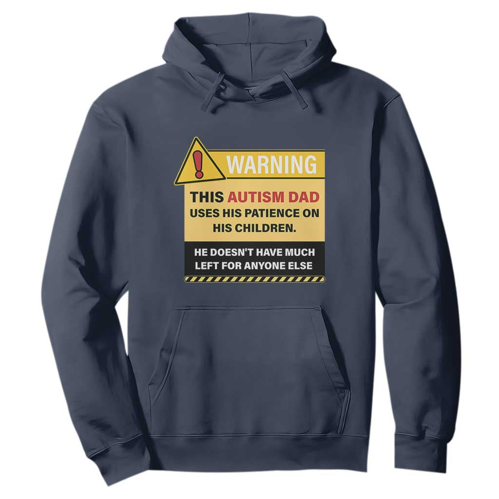 Funny Autism Awareness Dad Hoodie Warning This Autism Dad Uses His Patience On His Children TS11 Navy Print Your Wear