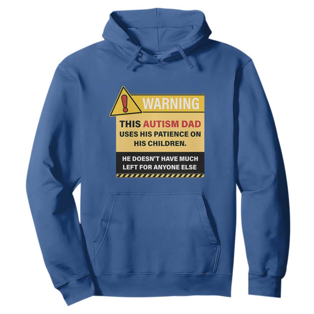 Funny Autism Awareness Dad Hoodie Warning This Autism Dad Uses His Patience On His Children TS11 Royal Blue Print Your Wear